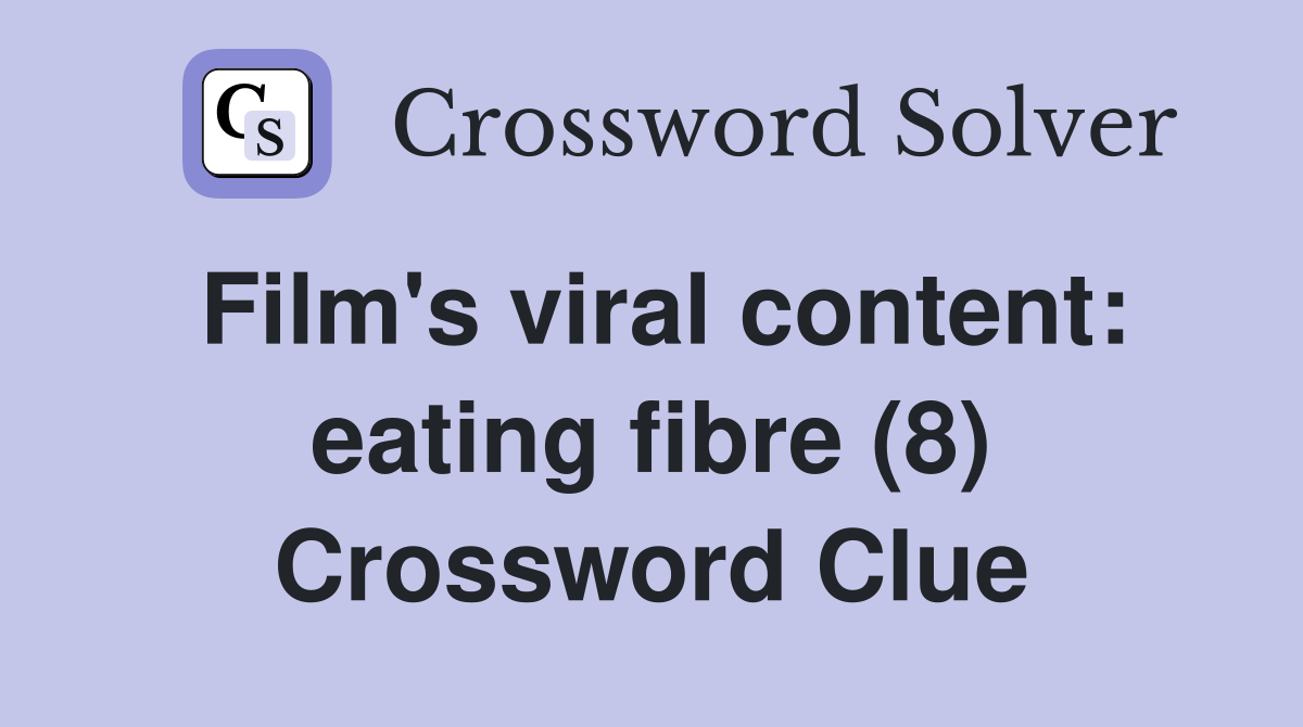 Film's viral content: eating fibre (8) Crossword Clue