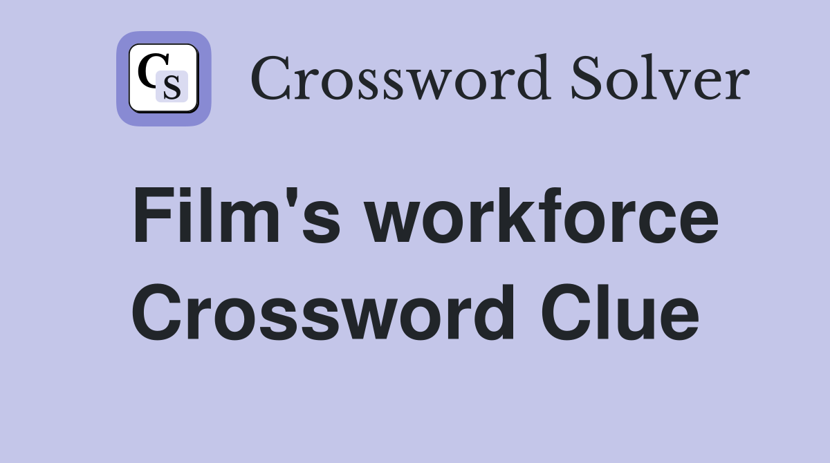 Film's workforce Crossword Clue