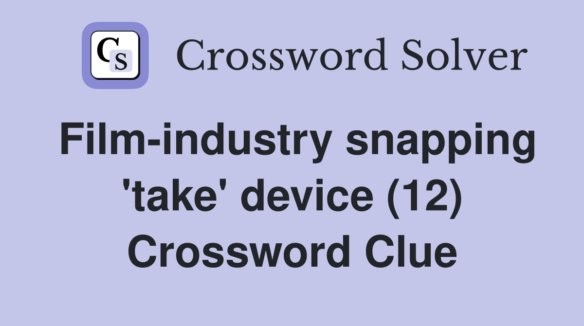 Film-industry snapping 'take' device (12) Crossword Clue