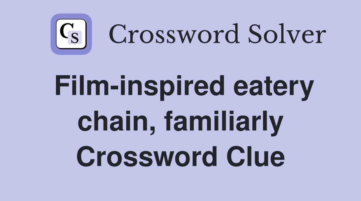 Film-inspired eatery chain, familiarly Crossword Clue