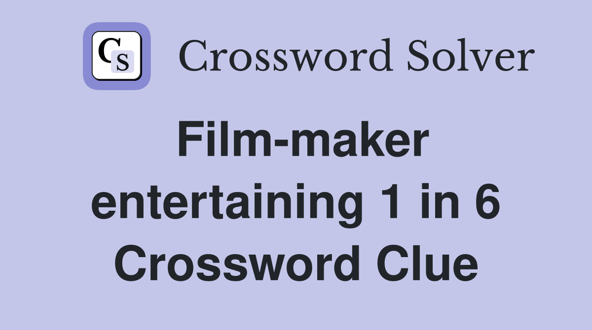 Film-maker entertaining 1 in 6 Crossword Clue