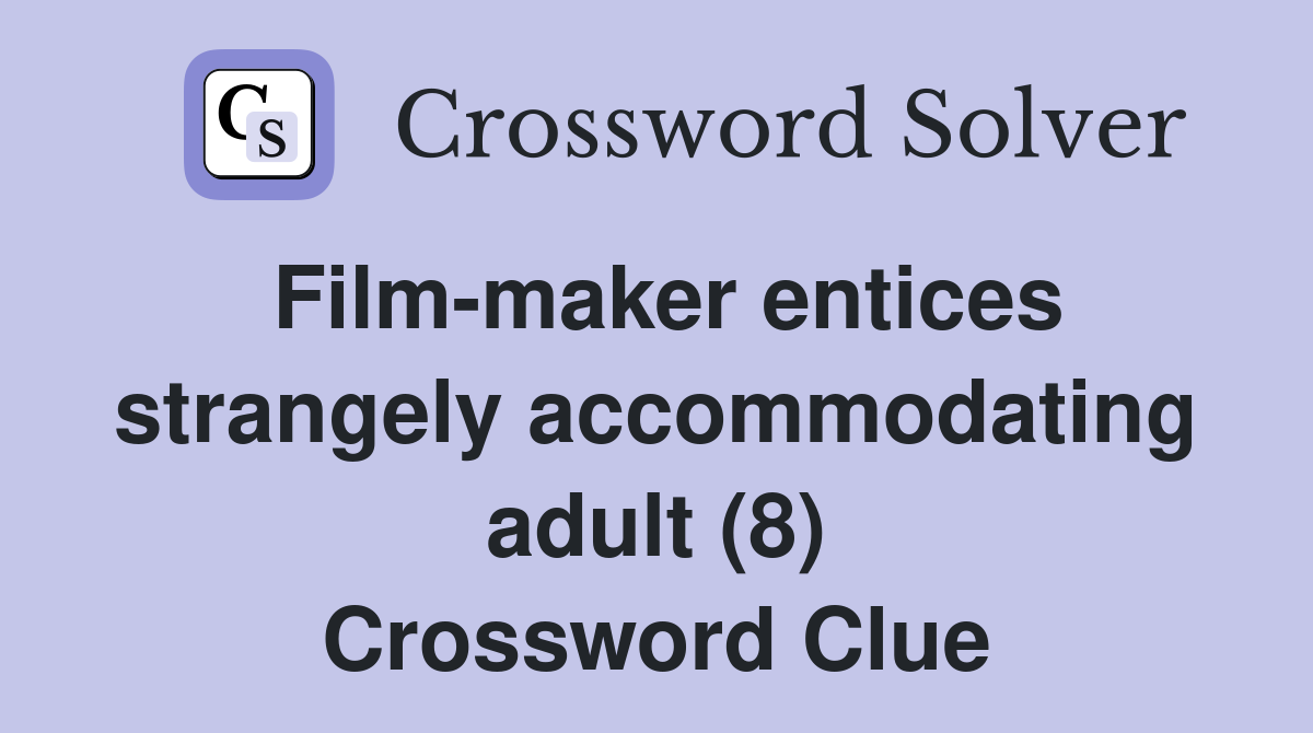 Film-maker entices strangely accommodating adult (8) Crossword Clue