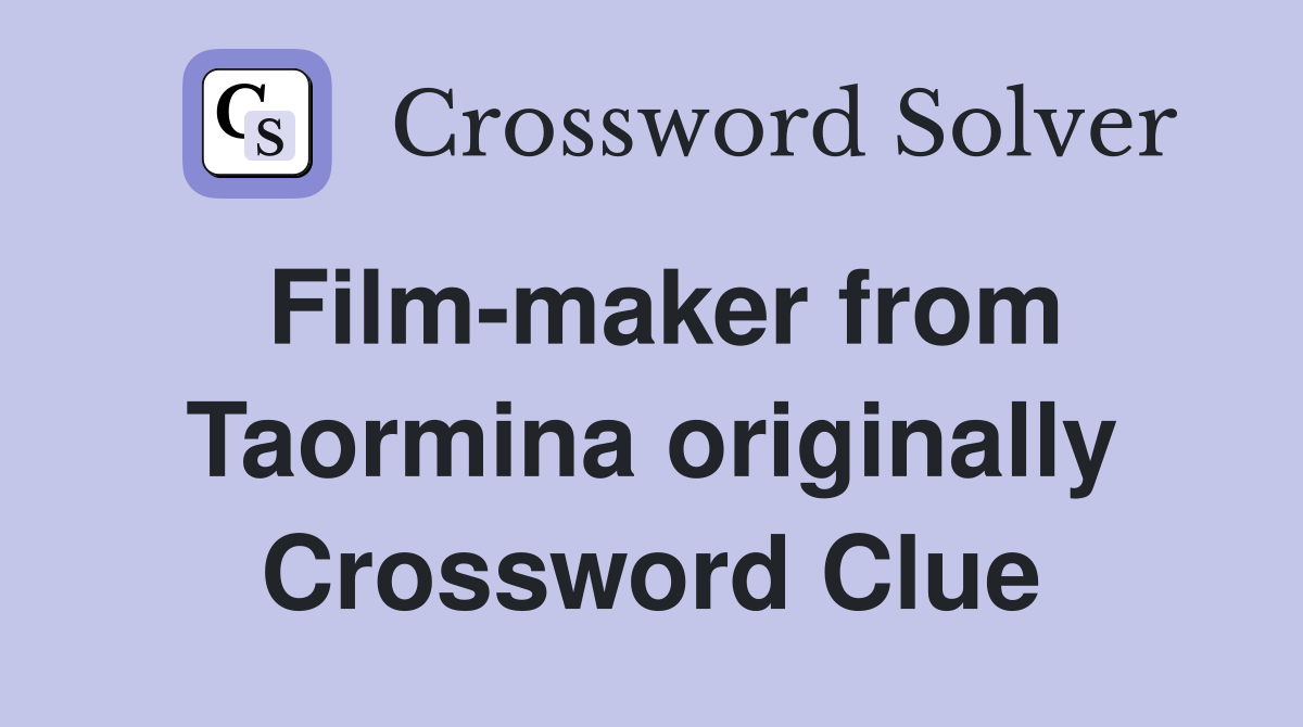 Film-maker from Taormina originally Crossword Clue