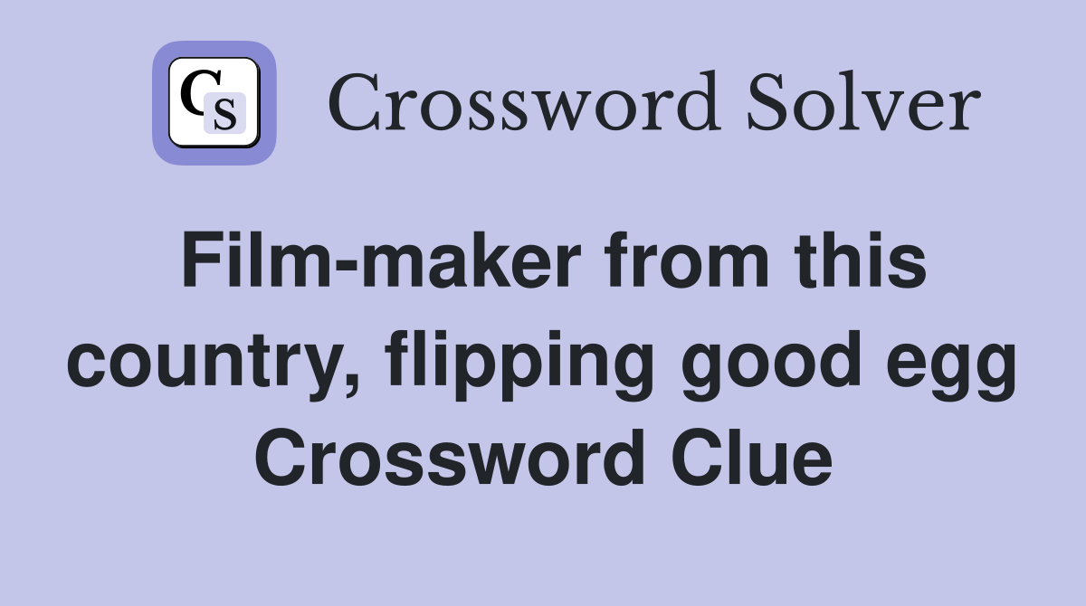 Film maker from this country flipping good egg Crossword Clue