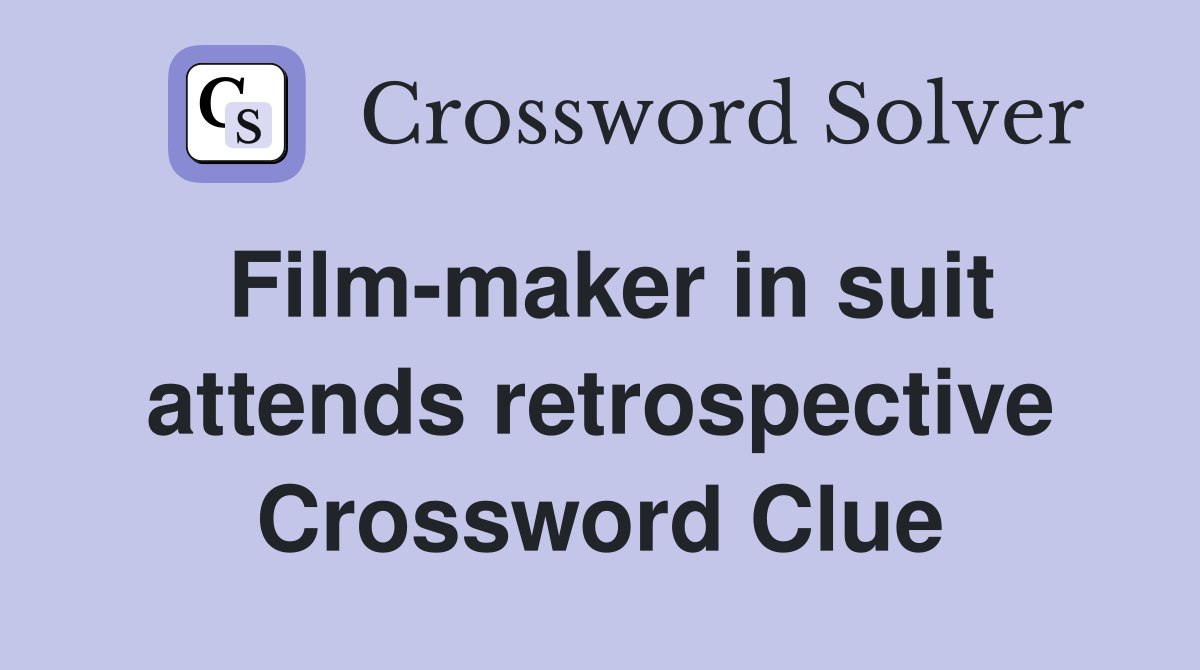Film-maker in suit attends retrospective Crossword Clue