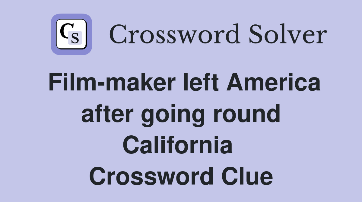 Film-maker left America after going round California  Crossword Clue