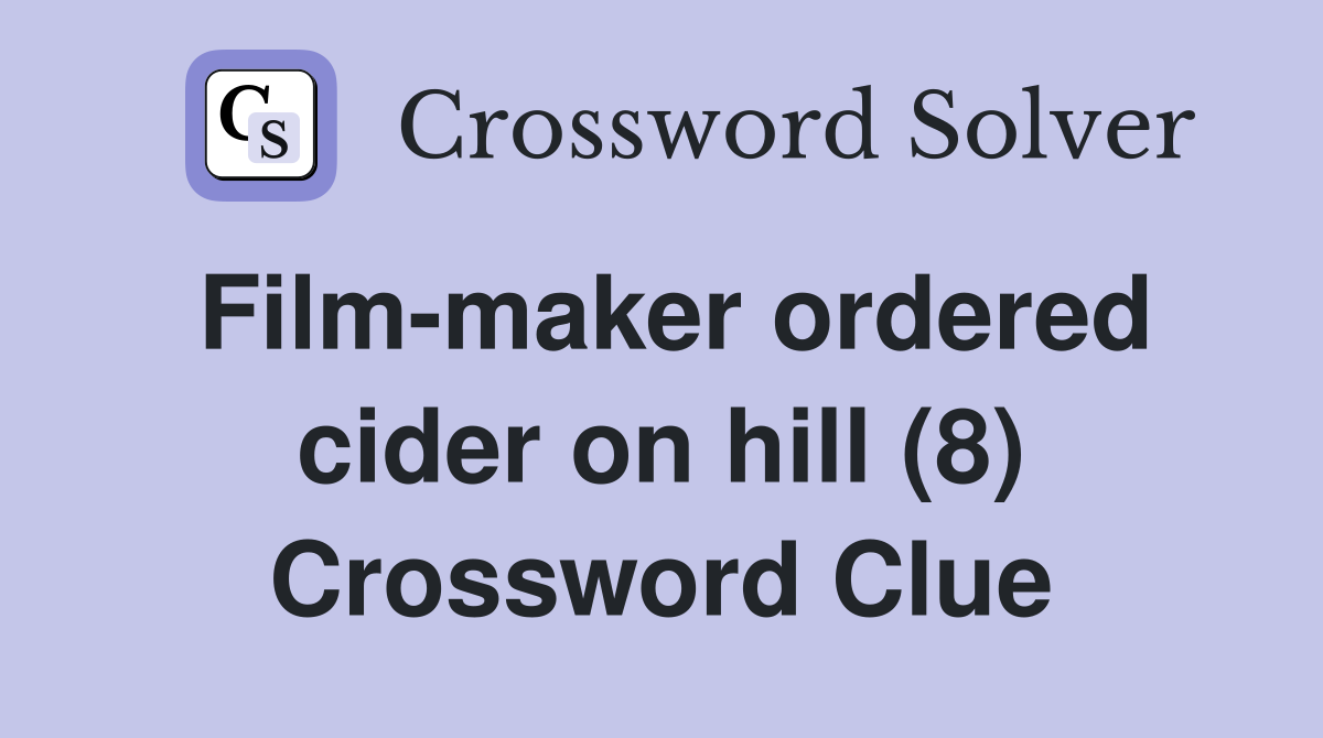Film-maker ordered cider on hill (8) Crossword Clue