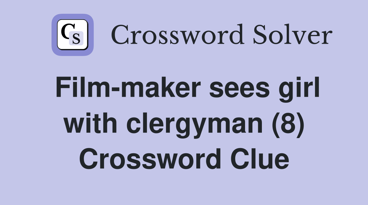Film-maker sees girl with clergyman (8) Crossword Clue