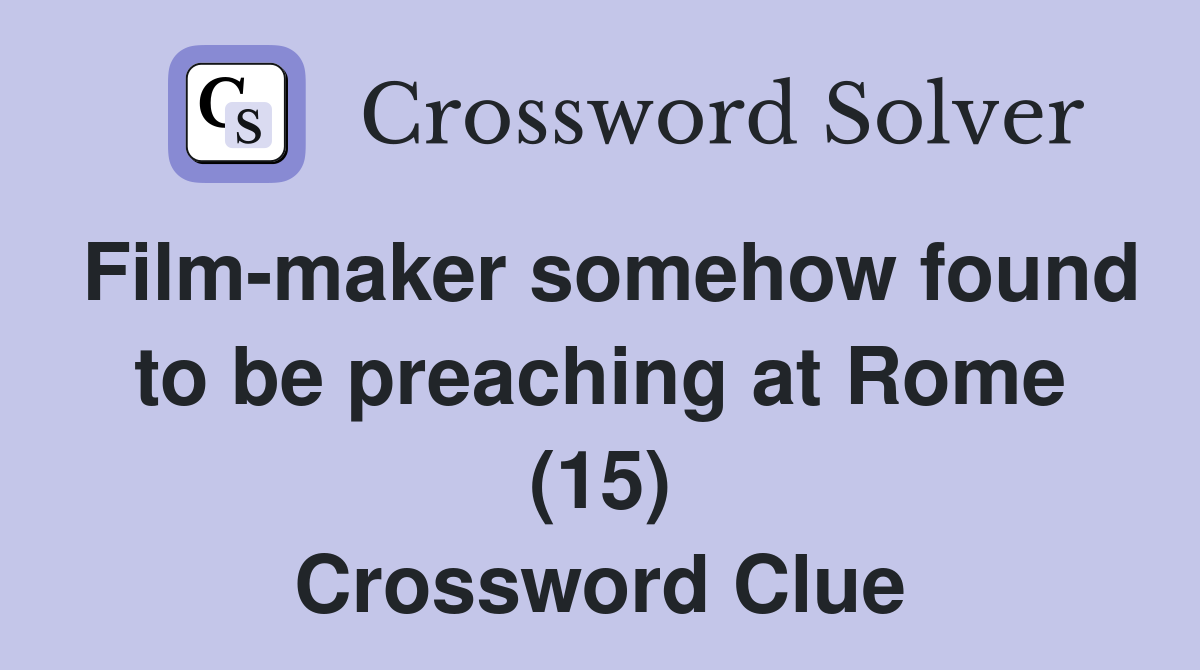 Film-maker somehow found to be preaching at Rome (15) Crossword Clue