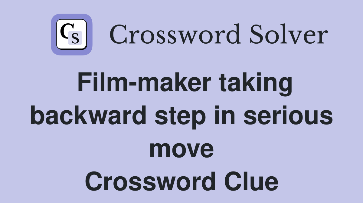 Film-maker taking backward step in serious move Crossword Clue