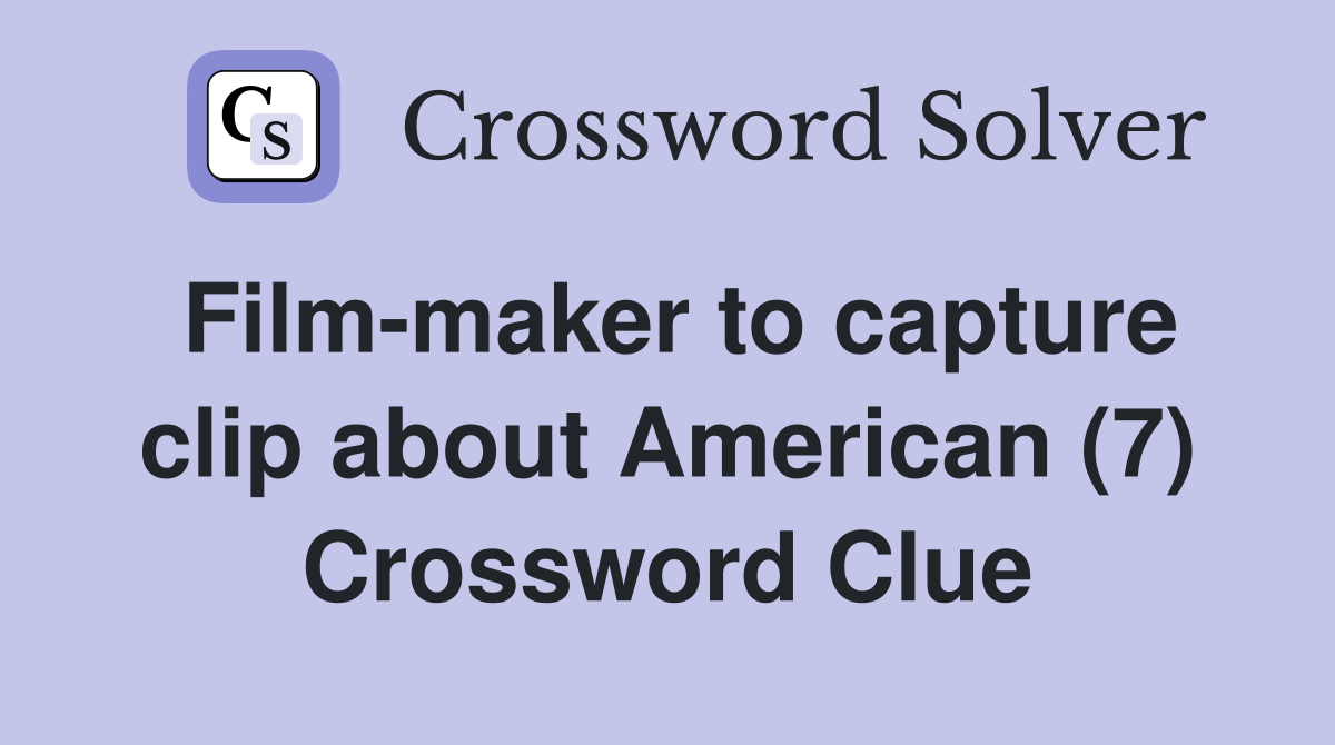Film-maker to capture clip about American (7) Crossword Clue