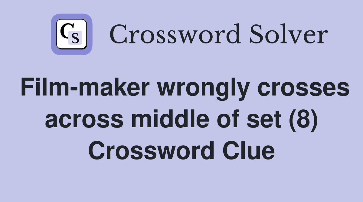 Film-maker wrongly crosses across middle of set (8) Crossword Clue