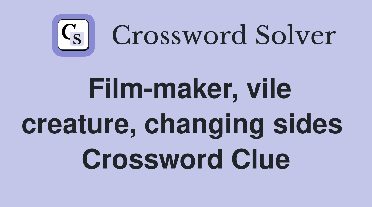 Film-maker, vile creature, changing sides  Crossword Clue