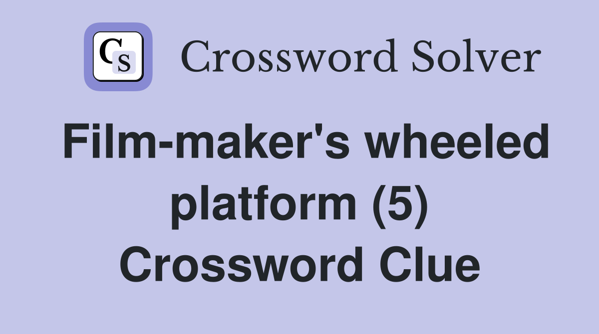 Film-maker's wheeled platform (5) Crossword Clue