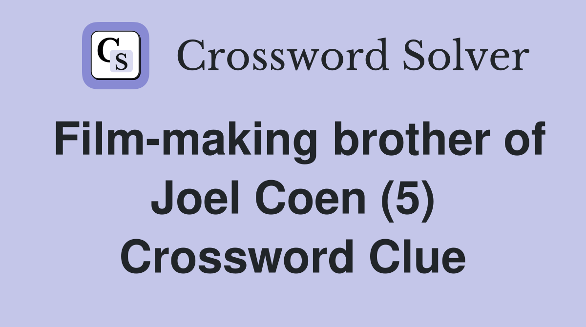 Film-making brother of Joel Coen (5) Crossword Clue
