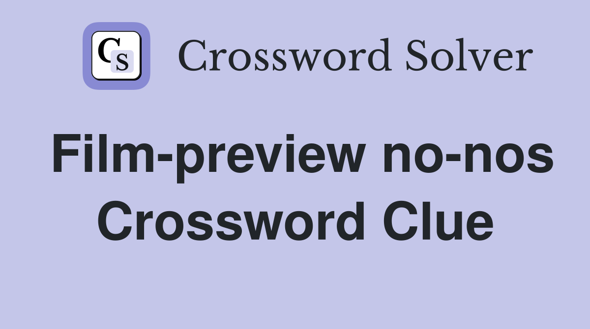 Film-preview no-nos Crossword Clue
