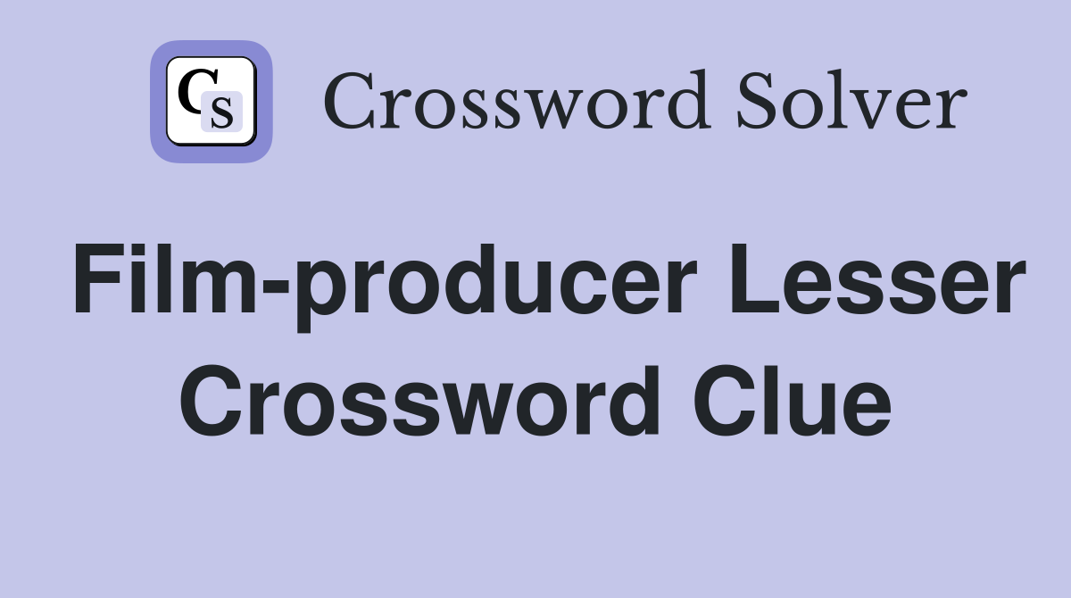 Film-producer Lesser Crossword Clue
