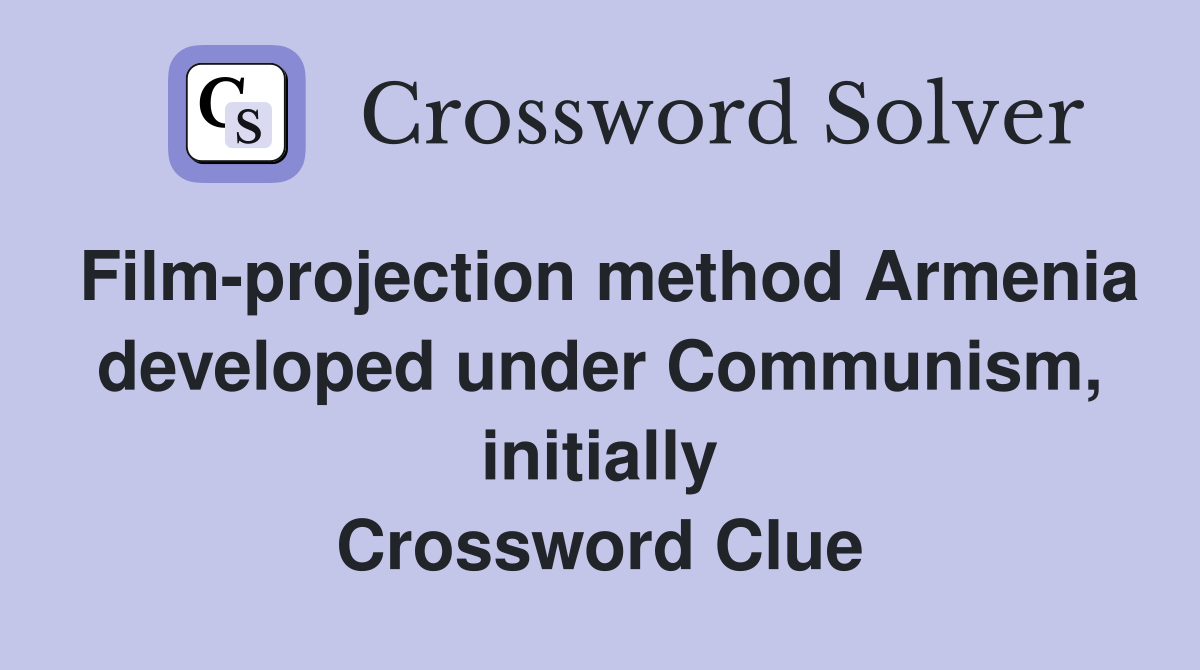 Film-projection method Armenia developed under Communism, initially Crossword Clue