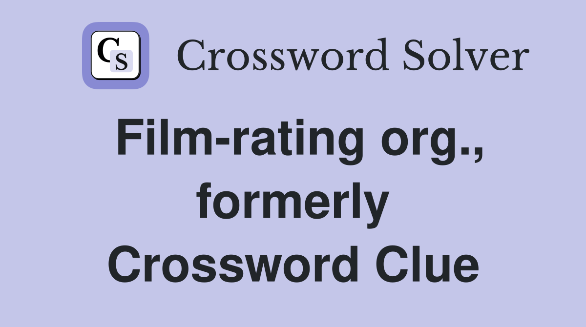 Film-rating org., formerly Crossword Clue