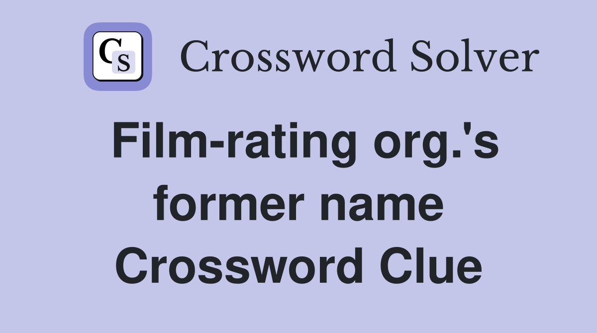 Film-rating org.'s former name Crossword Clue