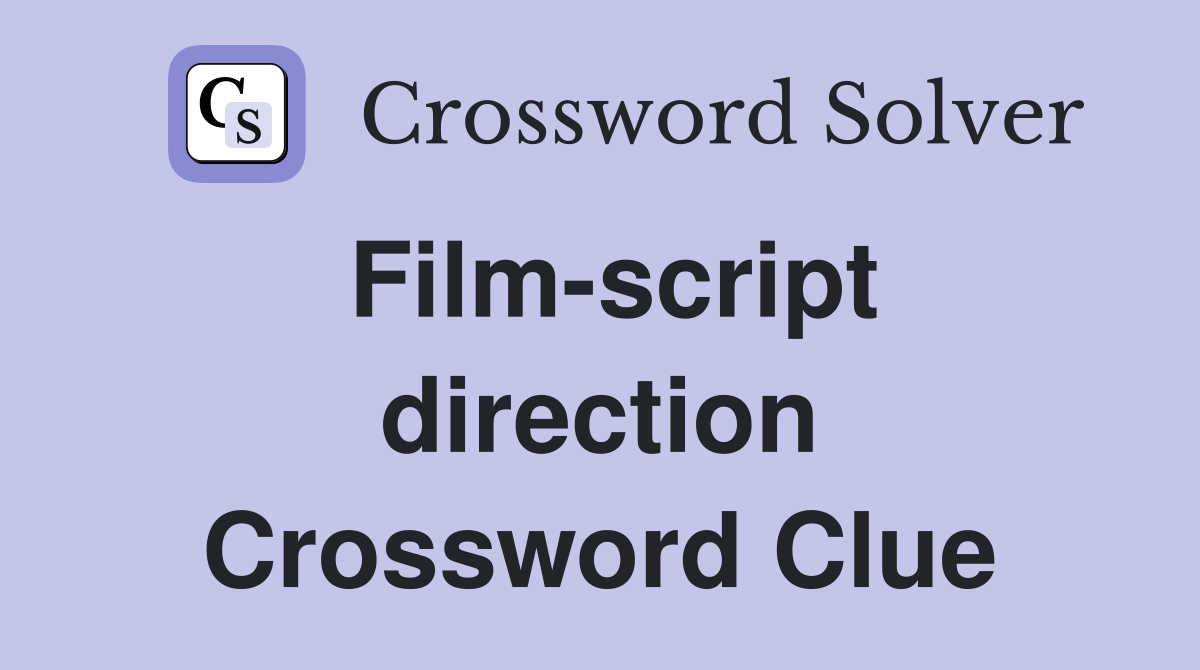 Film-script direction Crossword Clue