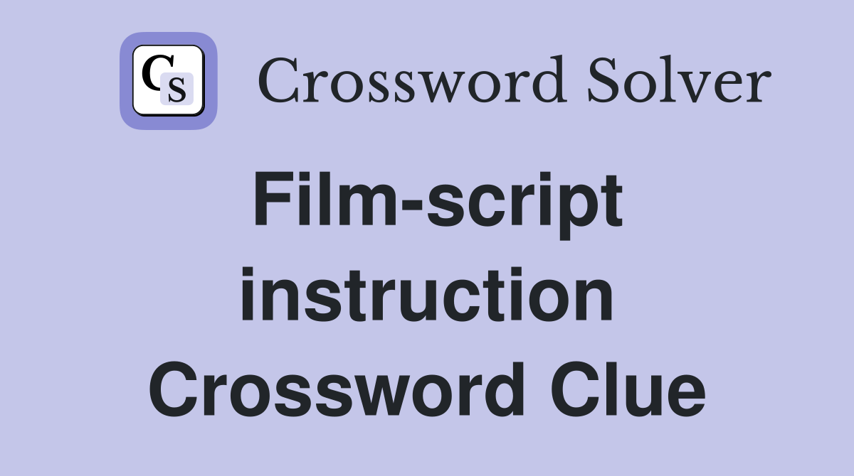 Film-script instruction Crossword Clue