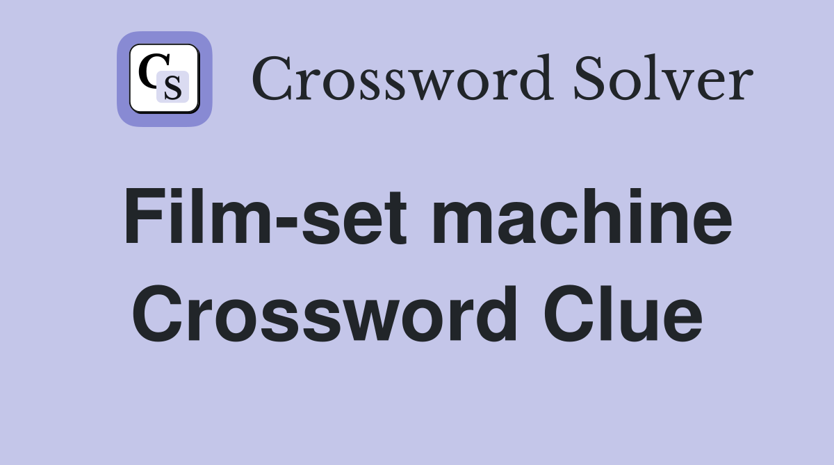 Film-set machine Crossword Clue