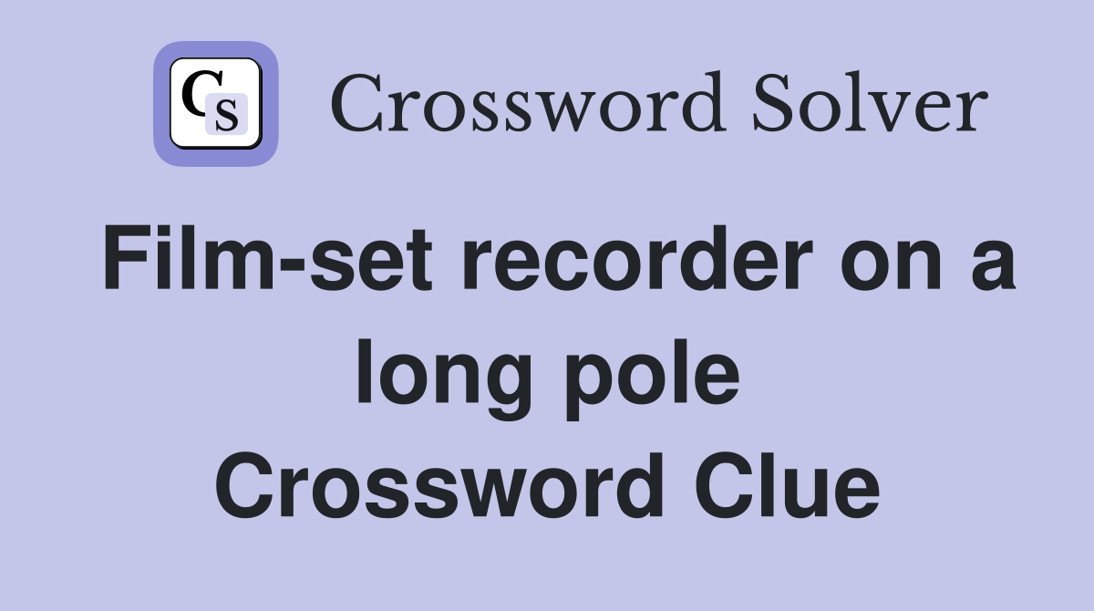 Film-set recorder on a long pole Crossword Clue