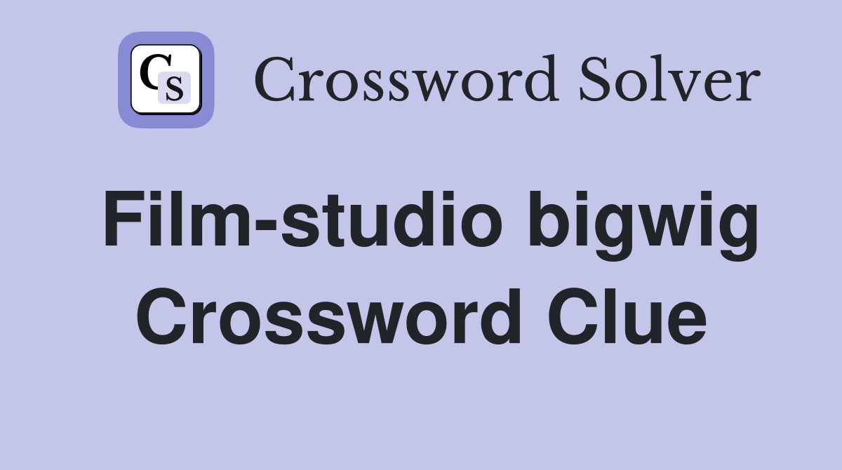 Film-studio bigwig Crossword Clue