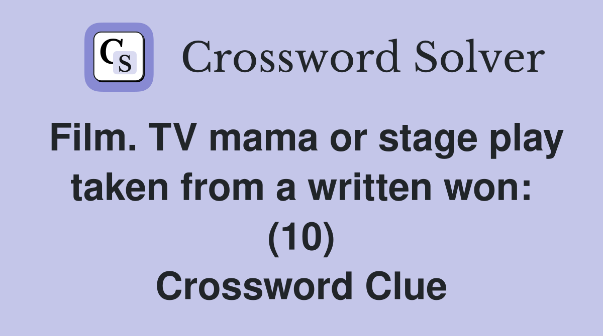 Film. TV mama or stage play taken from a written won: (10) Crossword Clue