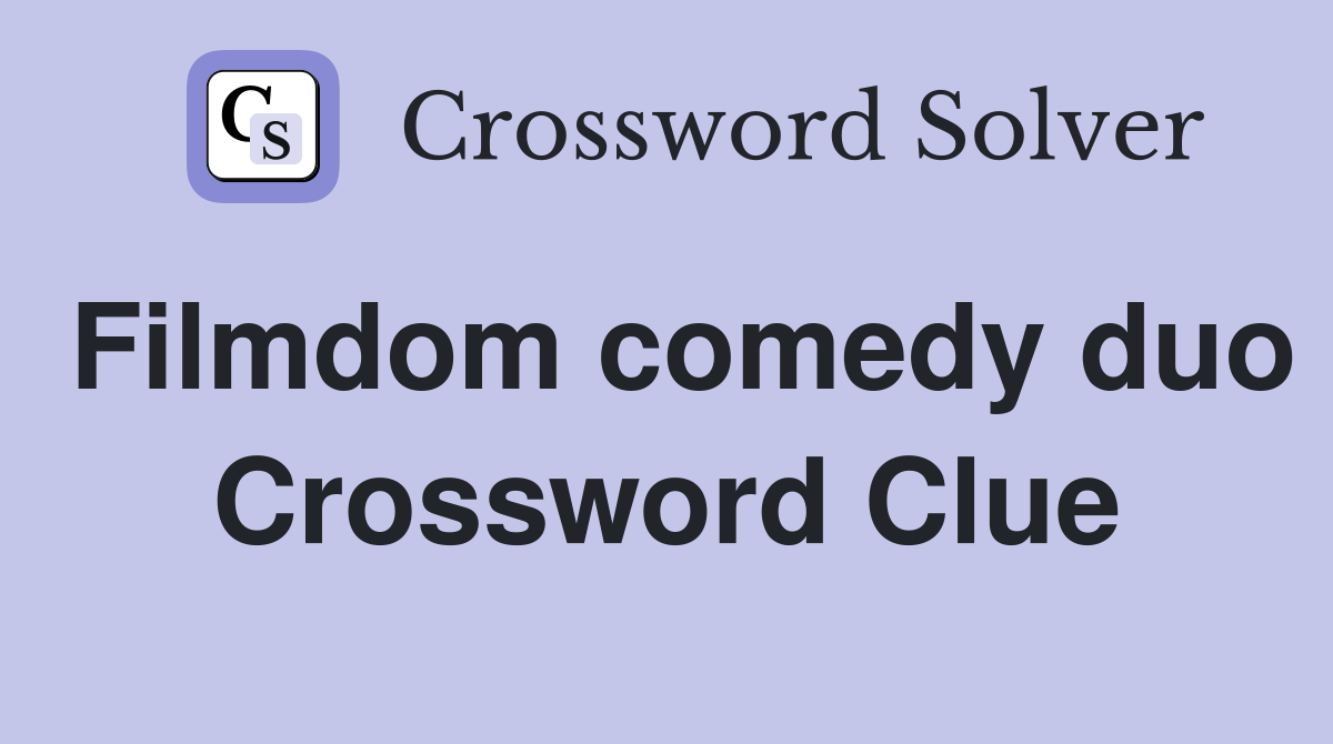 Filmdom comedy duo Crossword Clue