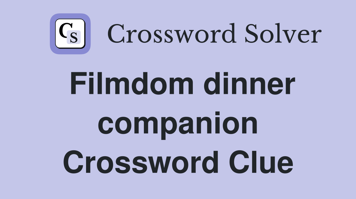 Filmdom dinner companion Crossword Clue