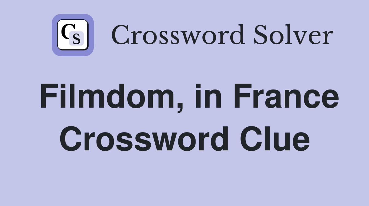 Filmdom, in France Crossword Clue