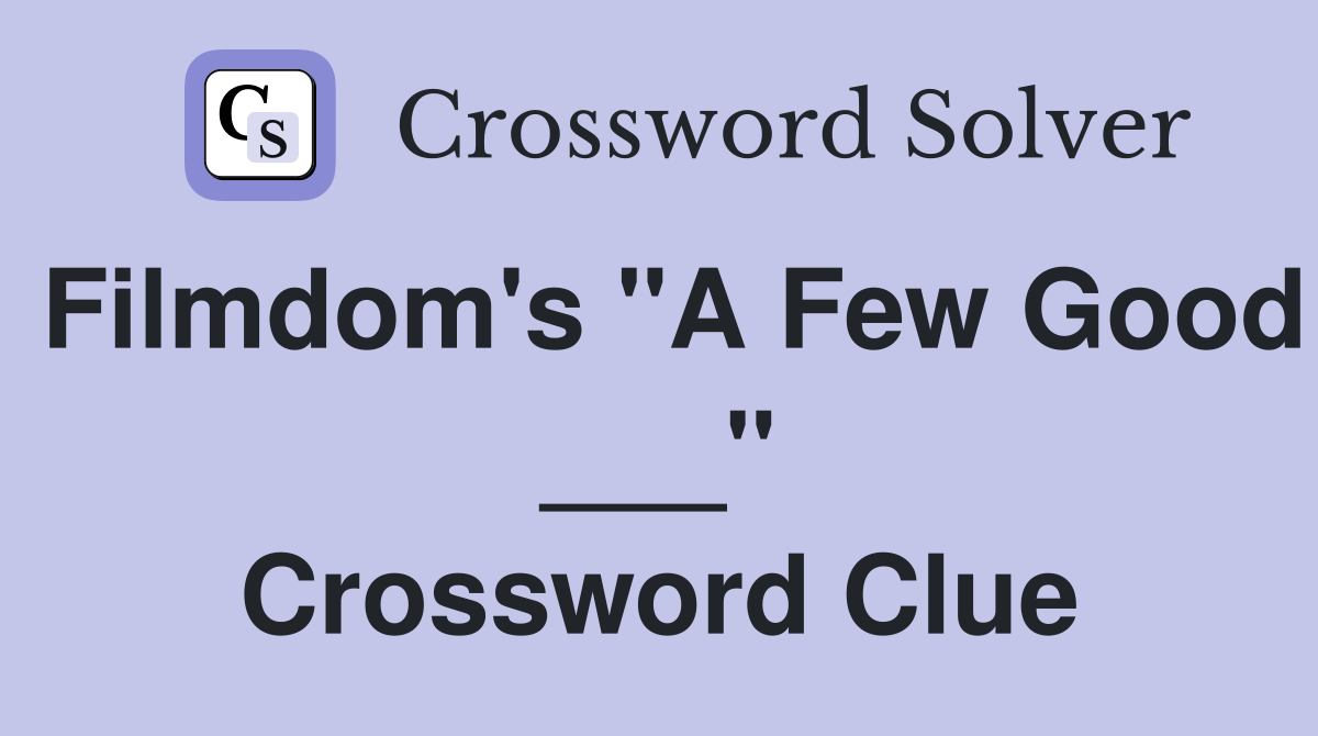 Filmdom's "A Few Good ___" Crossword Clue