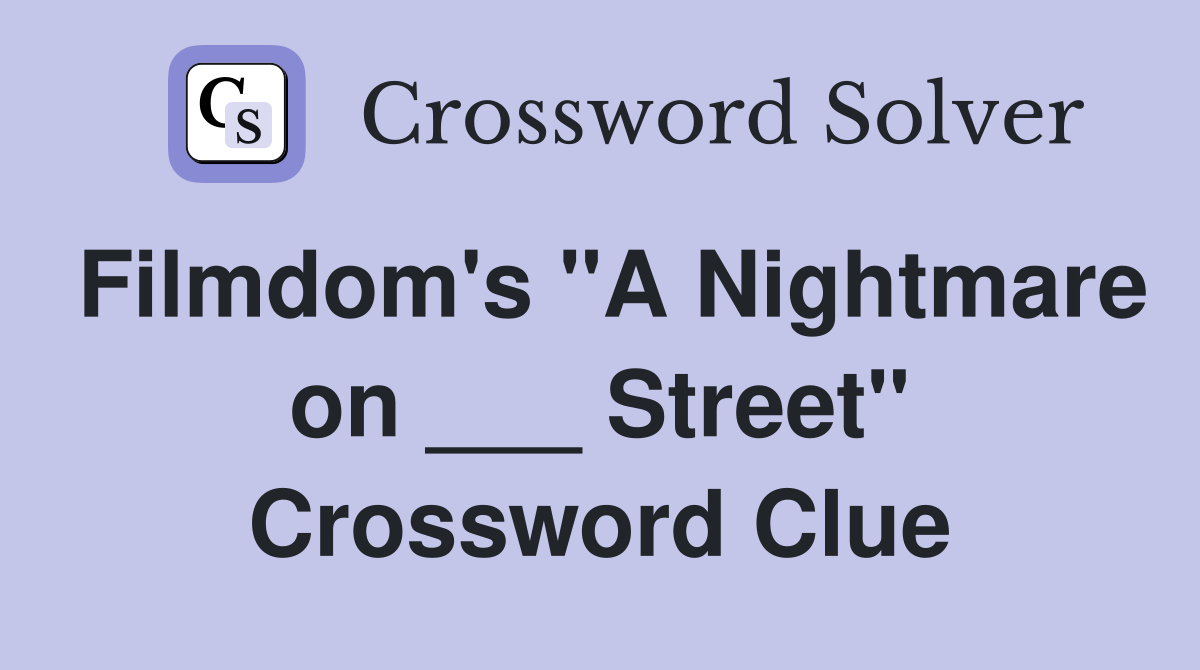 Filmdom's "A Nightmare on ___ Street" Crossword Clue