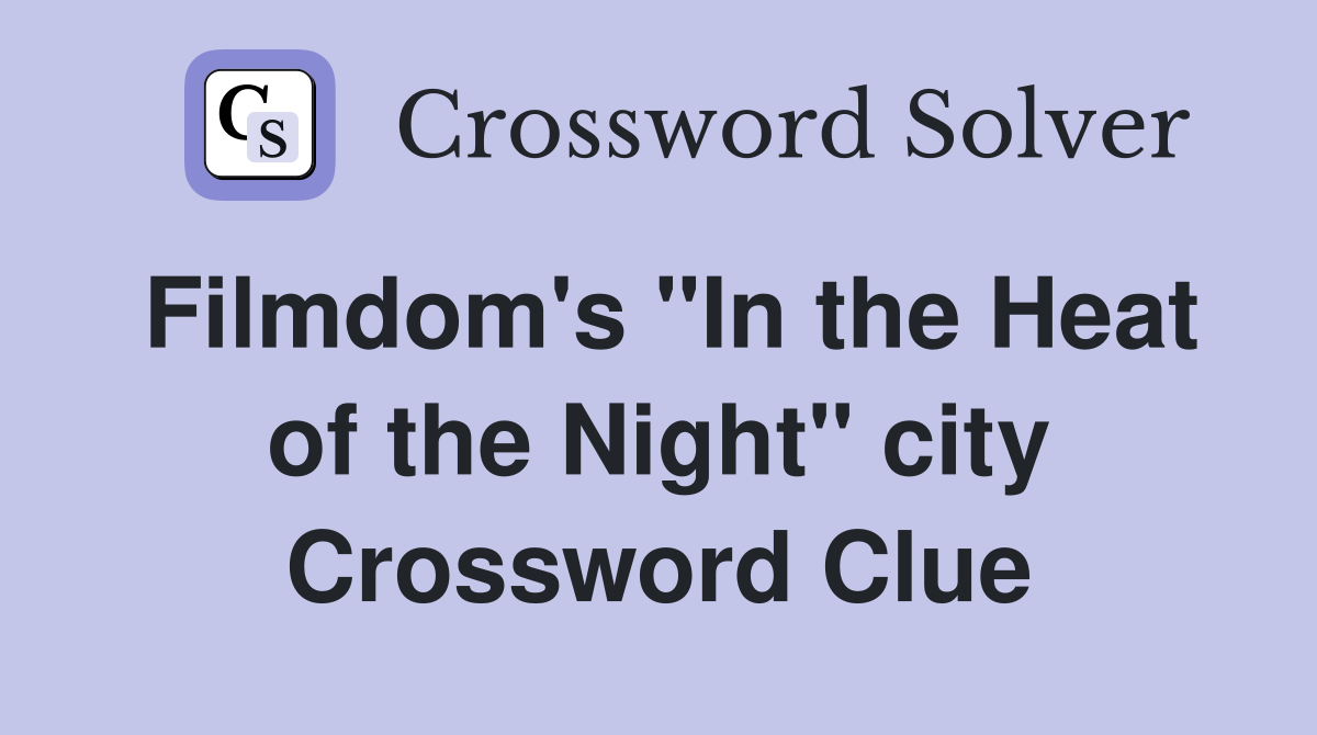 Filmdom's "In the Heat of the Night" city Crossword Clue