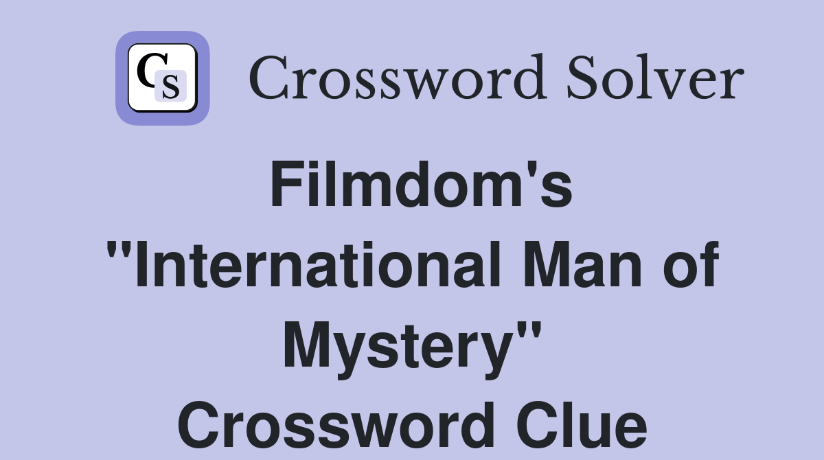 Filmdom's "International Man of Mystery" Crossword Clue