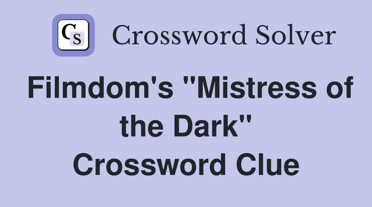 Filmdom's "Mistress of the Dark" Crossword Clue