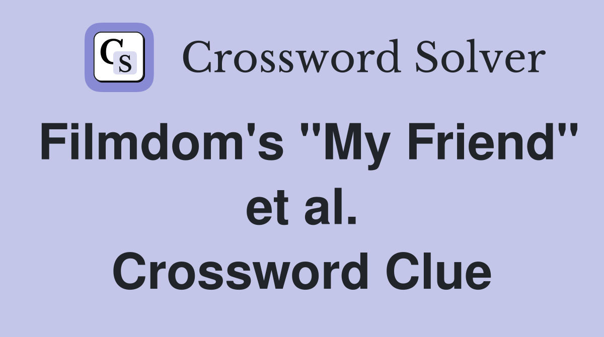 Filmdom's "My Friend" et al. Crossword Clue
