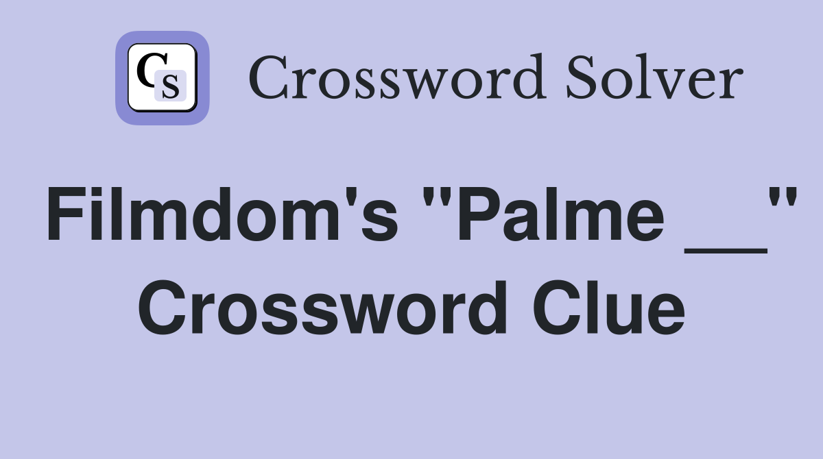 Filmdom's "Palme __" Crossword Clue