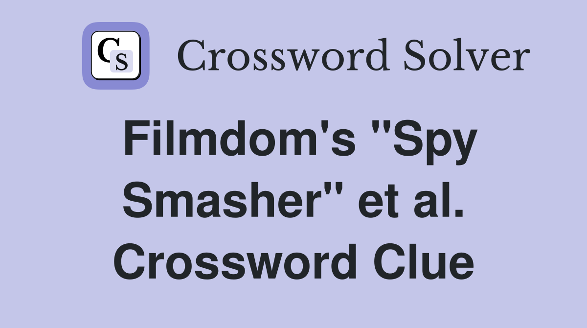 Filmdom's "Spy Smasher" et al. Crossword Clue