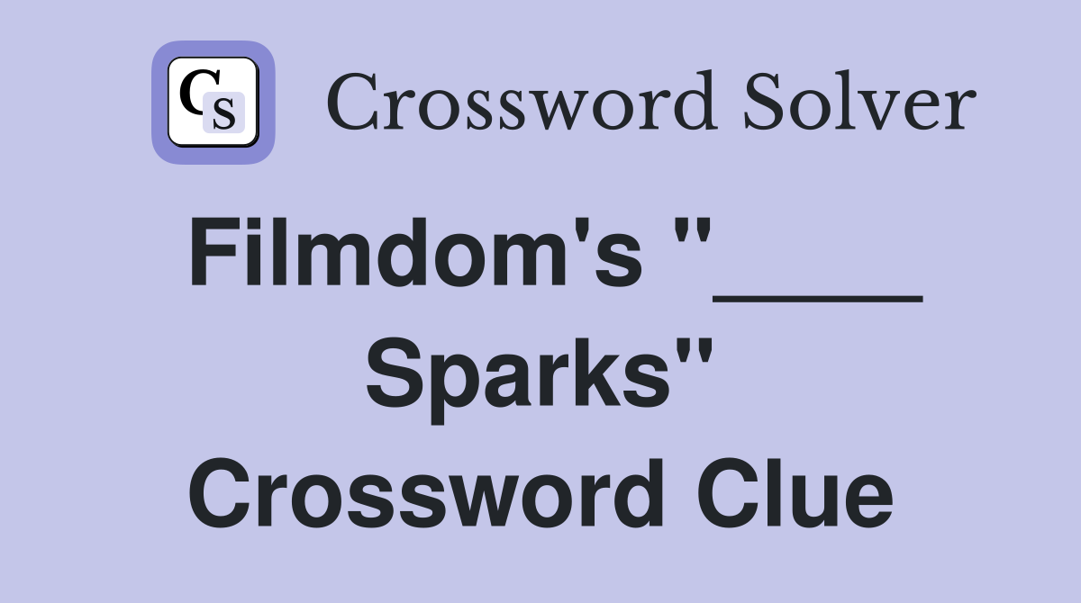 Filmdom's "____ Sparks" Crossword Clue