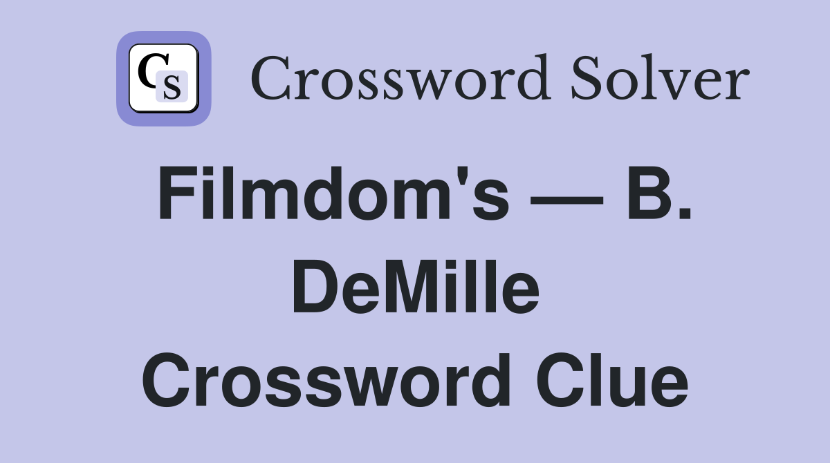 Filmdom's — B. DeMille Crossword Clue