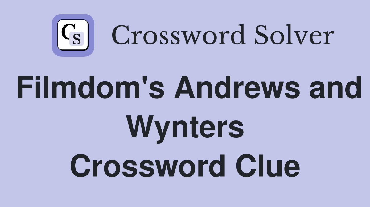 Filmdom's Andrews and Wynters Crossword Clue