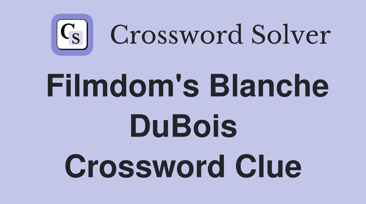 Filmdom's Blanche DuBois Crossword Clue