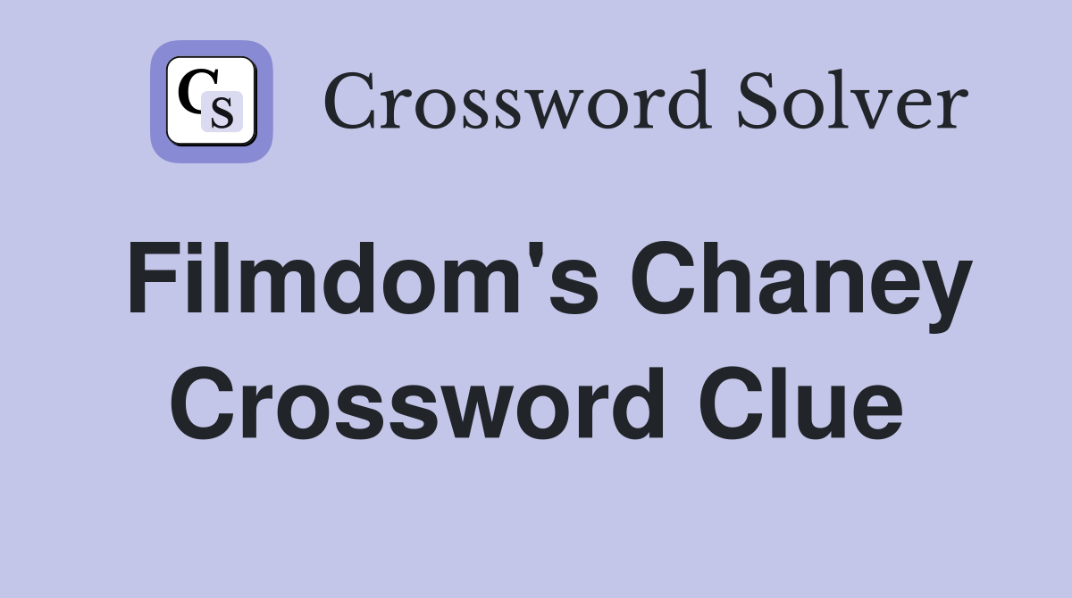 Filmdom's Chaney Crossword Clue