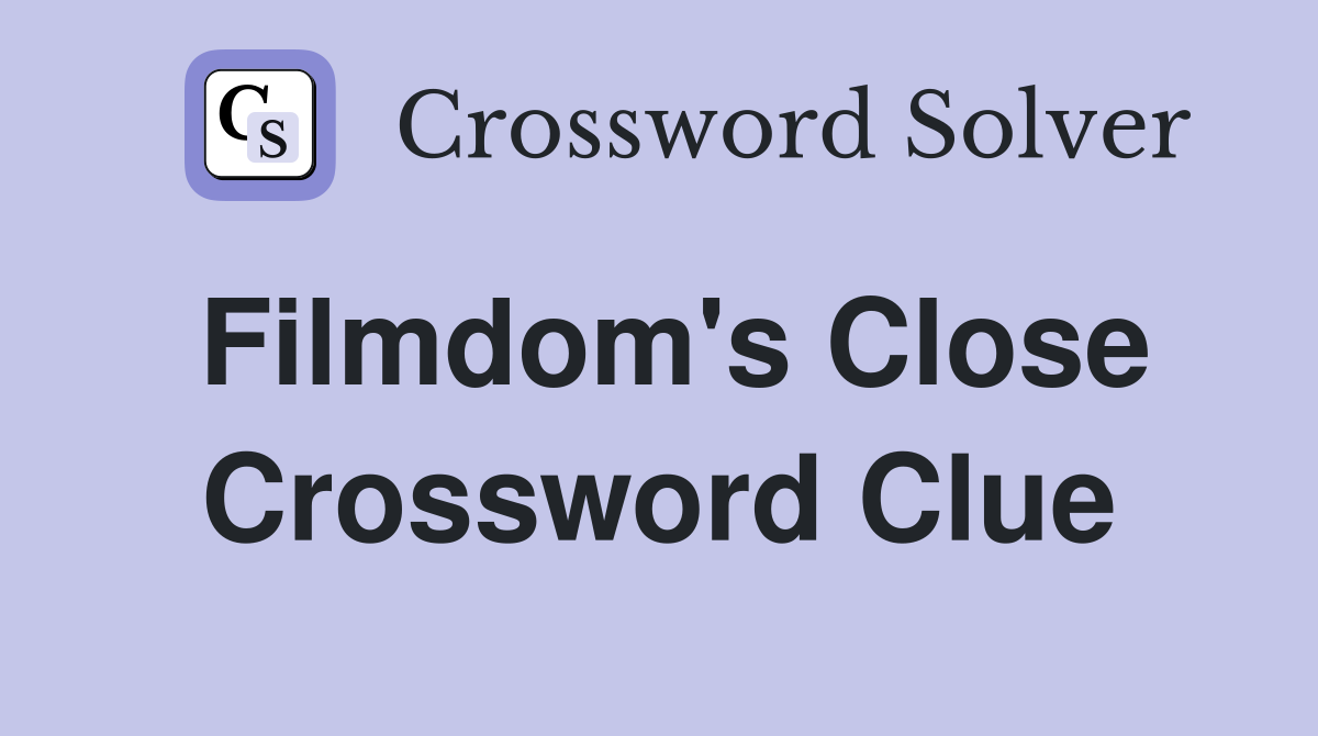 Filmdom's Close Crossword Clue