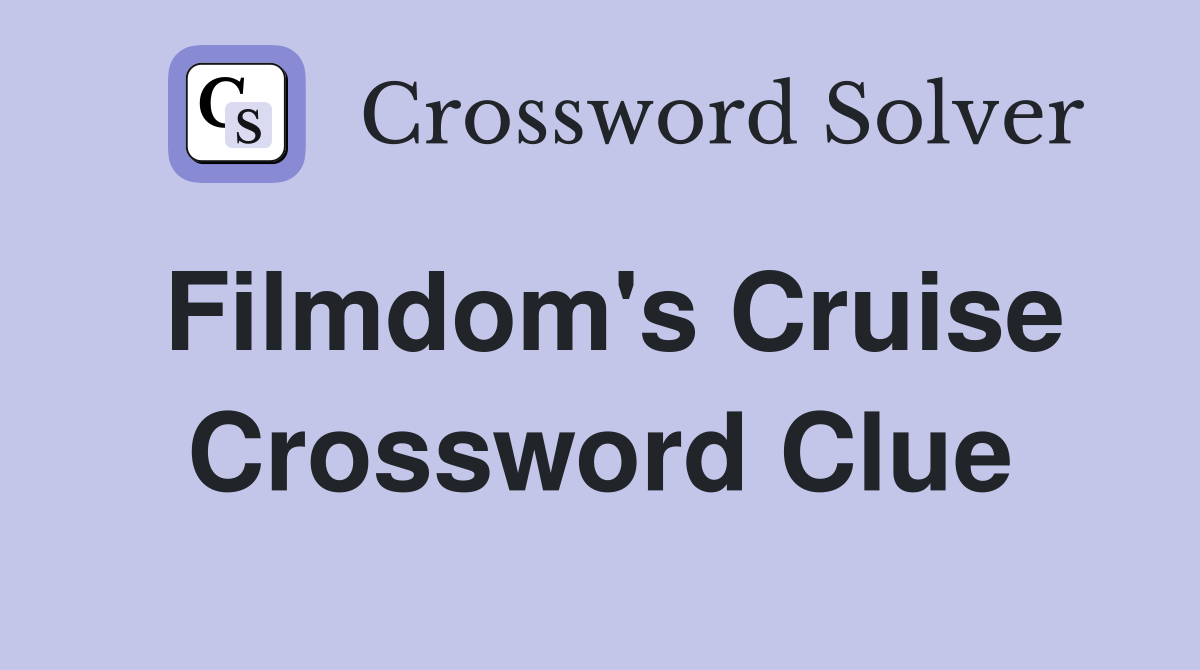 Filmdom's Cruise Crossword Clue