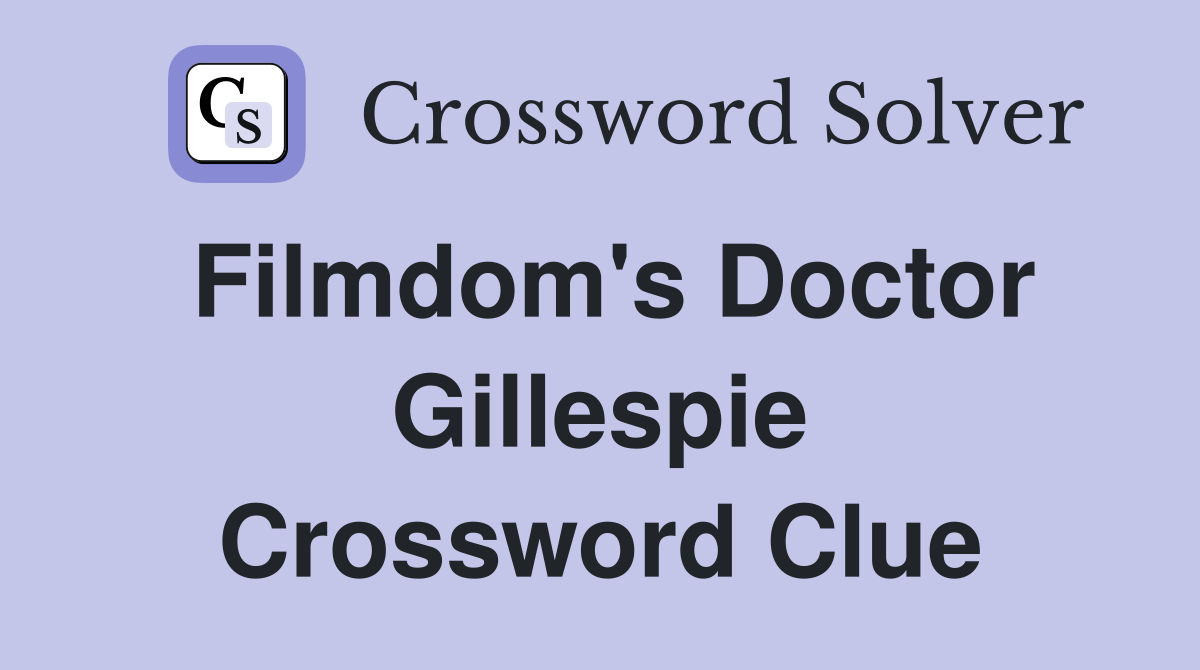 Filmdom's Doctor Gillespie Crossword Clue