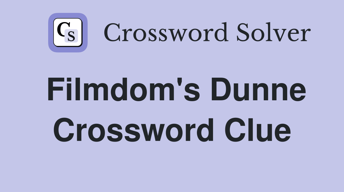 Filmdom's Dunne Crossword Clue